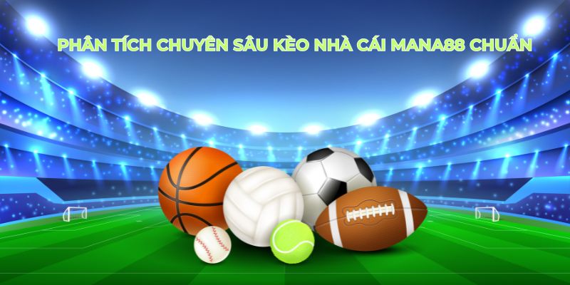 Phân Tích Chuyên Sâu Kèo Nhà Cái Mana88 Chuẩn